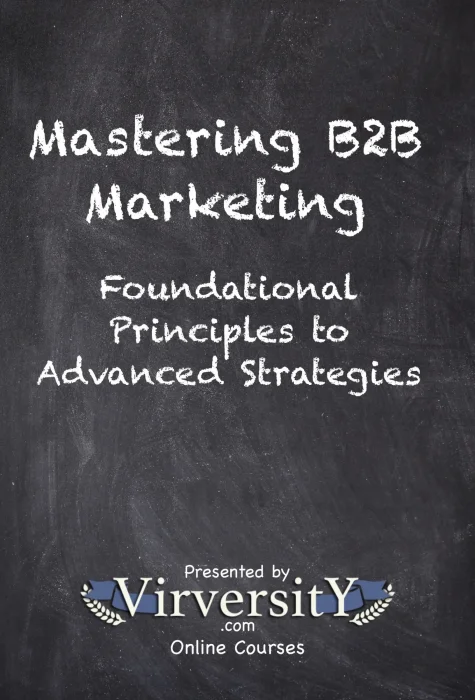 Mastering B2B Marketing: Foundational Principles to Advanced Strategies