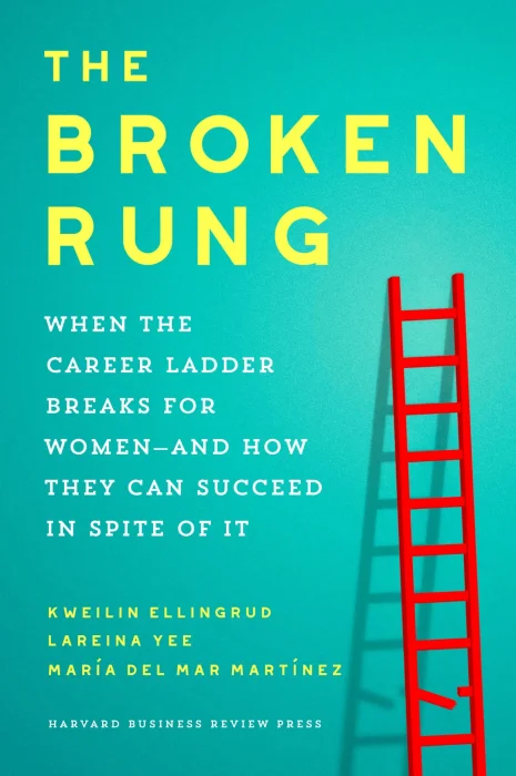 The Broken Rung: When the Career Ladder Breaks for Women—and How They Can Succeed in Spite of It