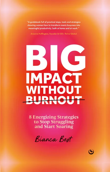Big Impact Without Burnout: 8 Energizing Strategies to Stop Struggling and Start Soaring