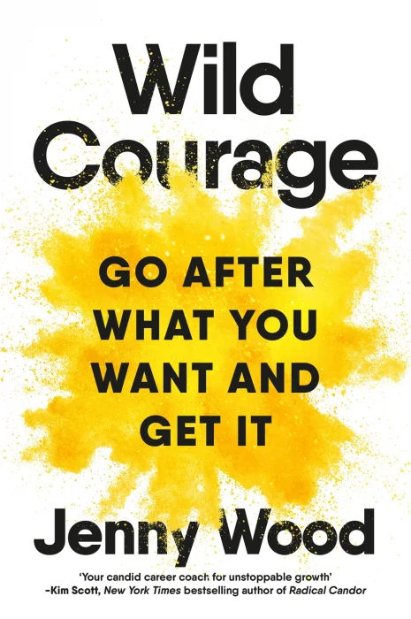 Wild Courage: Go After What You Want and Get It