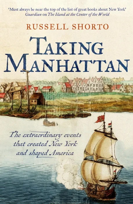Taking Manhattan: The extraordinary events that created New York and shaped America&#44; UK Edition