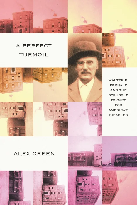 A Perfect Turmoil: Walter E. Fernald and the Struggle to Care for America's Disabled