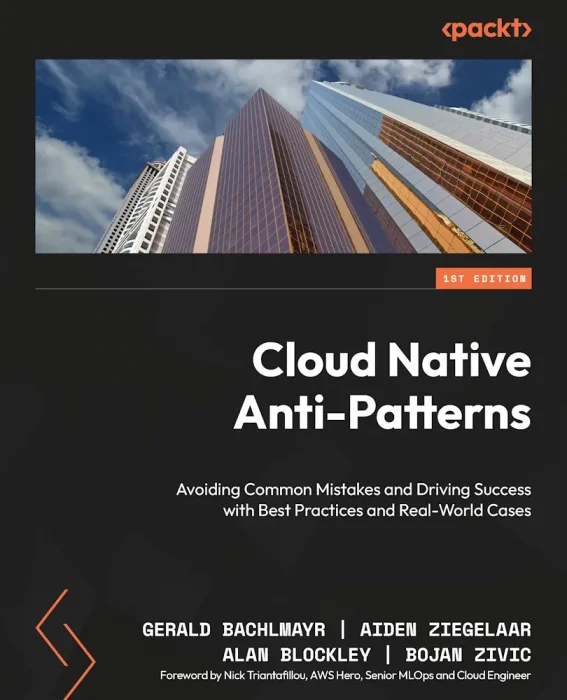 Cloud Native Anti-Patterns: Avoiding Common Mistakes and Driving Success with Best Practices and Real-World Cases