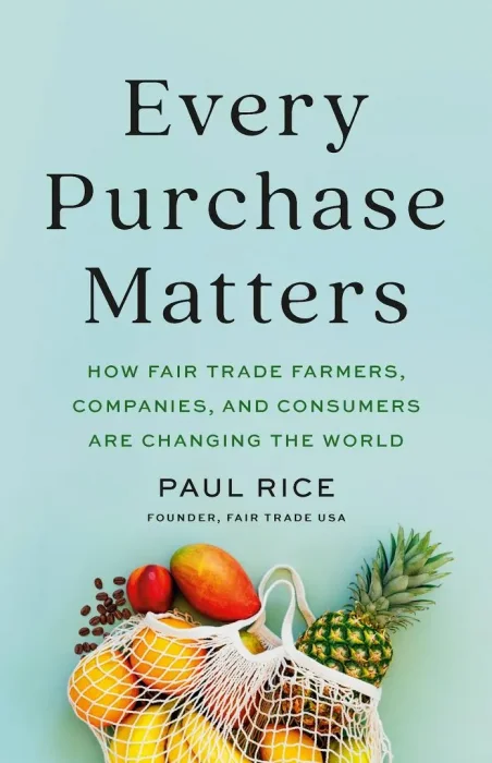 Every Purchase Matters: How Fair Trade Farmers&#44; Companies&#44; and Consumers Are Changing the World
