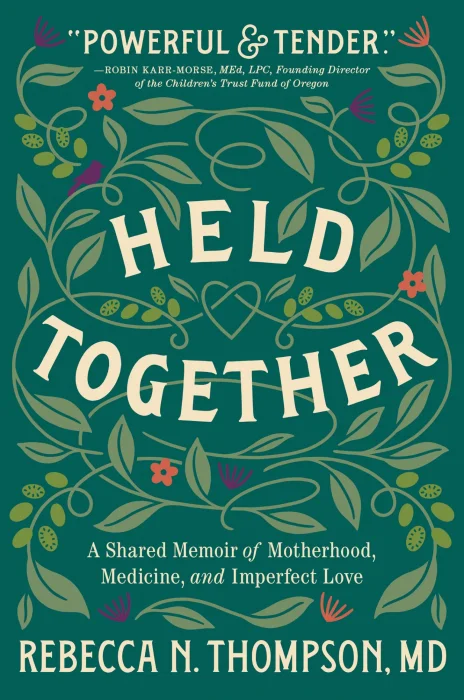 Held Together: A Shared Memoir of Motherhood&#44; Medicine&#44; and Imperfect Love