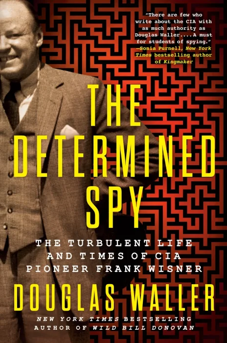 The Determined Spy: The Turbulent Life and Times of CIA Pioneer Frank Wisner