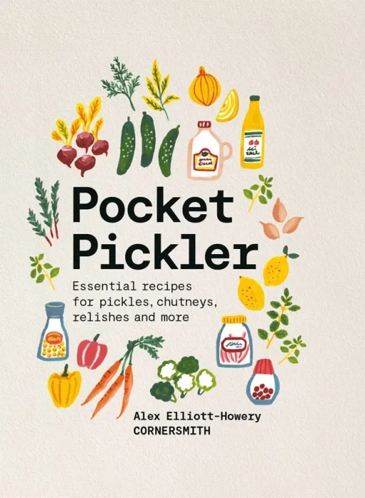Pocket Pickler: Essential recipes for pickles&#44; chutneys&#44; relishes and more