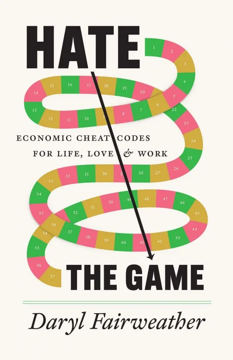 Hate the Game: Economic Cheat Codes for Life&#44; Love&#44; and Work
