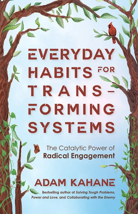 Everyday Habits for Transforming Systems: The Catalytic Power of Radical Engagement