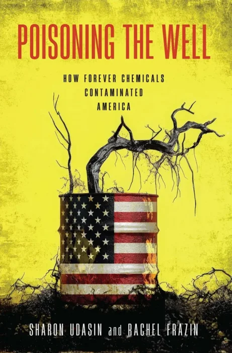 Poisoning the Well: How Forever Chemicals Contaminated America