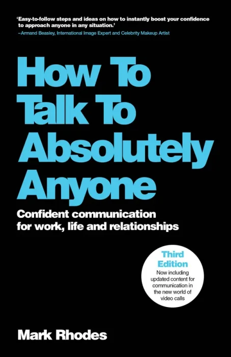 How to Talk to Absolutely Anyone: Confident Communication for Work&#44; Life and Relationships&#44; 3rd Edition