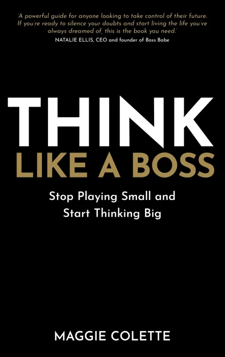 Think Like a Boss: Stop Playing Small and Start Thinking Big