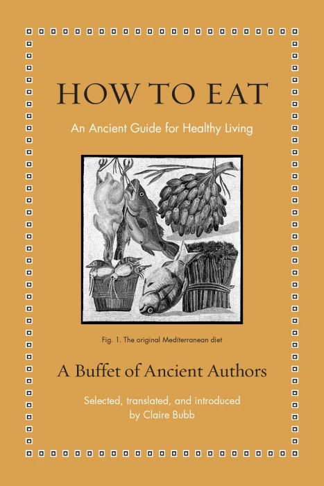 How to Eat: An Ancient Guide for Healthy Living (Ancient Wisdom for Modern Readers)