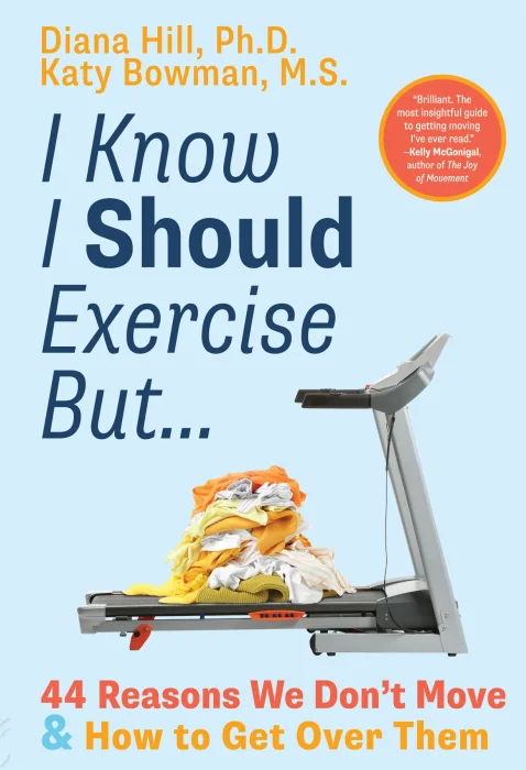I Know I Should Exercise&#44; But...: 44 Reasons We Don't Move and How to Get Over Them