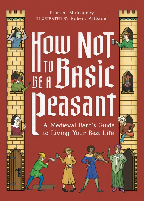 How Not to Be a Basic Peasant: A Medieval Bard's Guide to Living Your Best Life