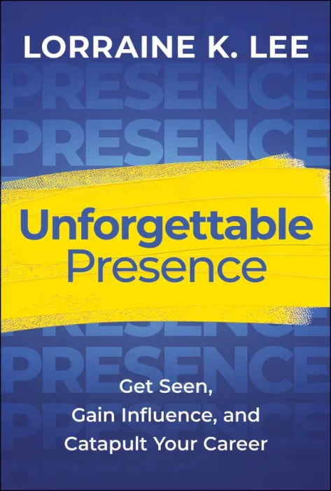 Unforgettable Presence: Get Seen&#44; Gain Influence&#44; and Catapult Your Career