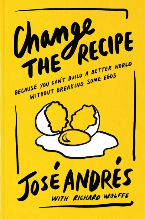 Change the Recipe: Because You Can't Build a Better World Without Breaking Some Eggs