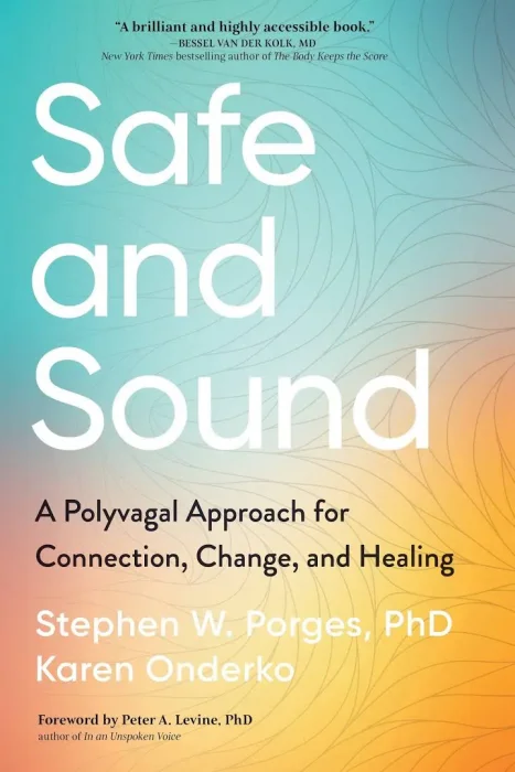 Safe and Sound: A Polyvagal Approach for Connection&#44; Change&#44; and Healing