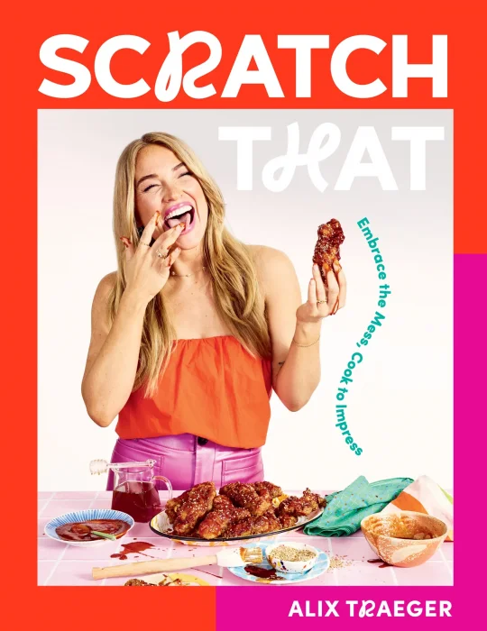 Scratch That: Embrace the Mess&#44; Cook to Impress: A Cookbook