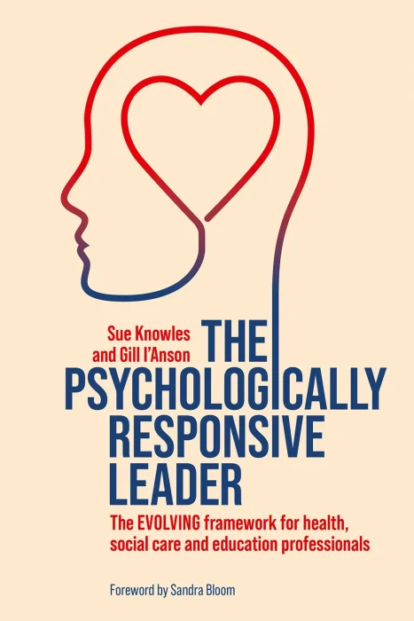 The Psychologically Responsive Leader: The EVOLVING framework for health&#44; social care and education professionals