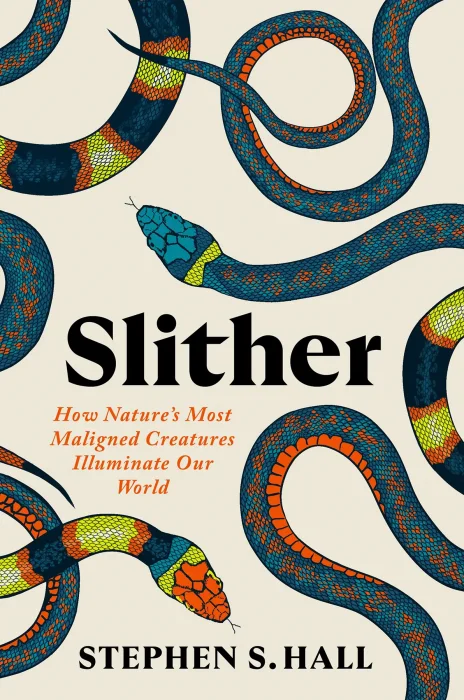Slither: How Nature’s Most Maligned Creatures Illuminate Our World