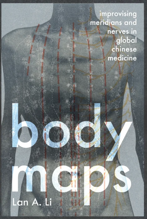 Body Maps: Improvising Meridians and Nerves in Global Chinese Medicine