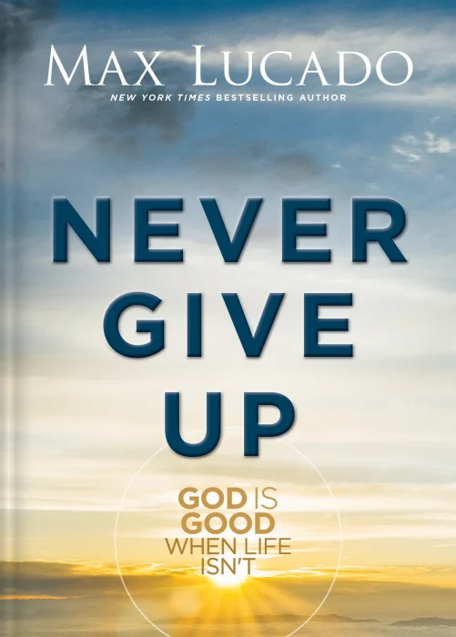 Never Give Up: God is Good When Life Isn't