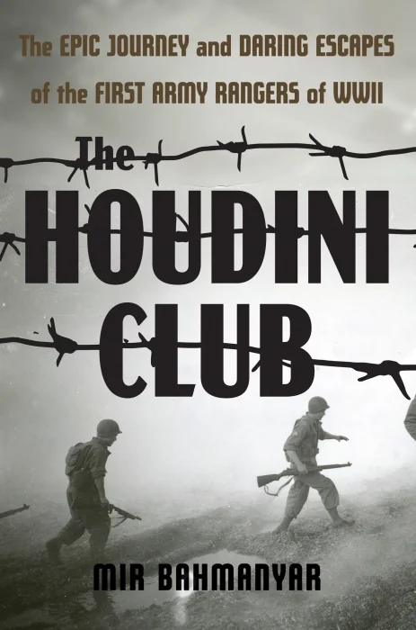 The Houdini Club: The Epic Journey and Daring Escapes of the First Army Rangers of WWII