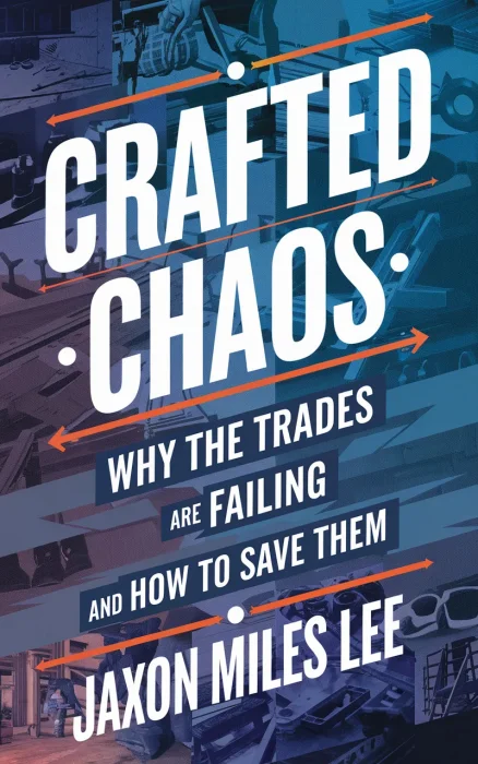 Crafted Chaos: Why the Trades Are Failing and How to Save Them
