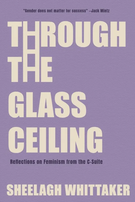 Through the Glass Ceiling: Reflections on Feminism from the C-Suite