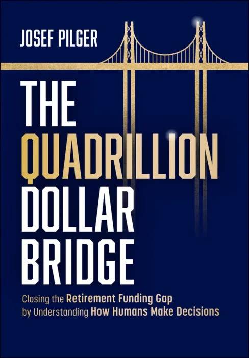 The Quadrillion Dollar Bridge: Closing the Retirement Funding Gap by Understanding How Humans Make Decisions