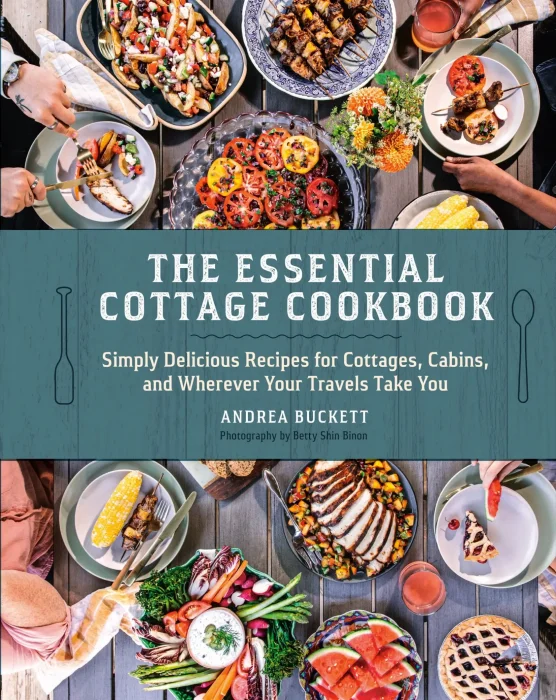 The Essential Cottage Cookbook: Simply Delicious Recipes for Cottages&#44; Cabins&#44; and Wherever Your Travels Take You