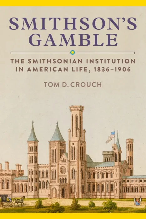 Smithson's Gamble: The Smithsonian Institution in American Life&#44; 1836–1906