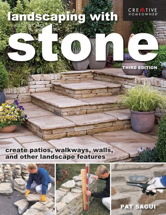 Landscaping with Stone: Create Patios&#44; Walkways&#44; Walls&#44; and Other Landscape Features&#44; 3rd Edition