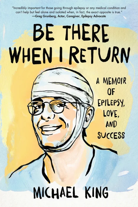 Be There When I Return: A Memoir of Epilepsy&#44; Love&#44; and Success