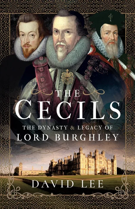 The Cecils: The Dynasty & Legacy of Lord Burghley