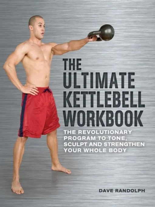 The Ultimate Kettlebell Workbook: The Revolutionary Program to Tone&#44; Sculpt and Strengthen Your Whole Body