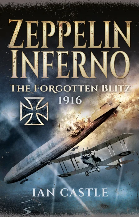 Zeppelin Inferno: The Forgotten Blitz 1916
