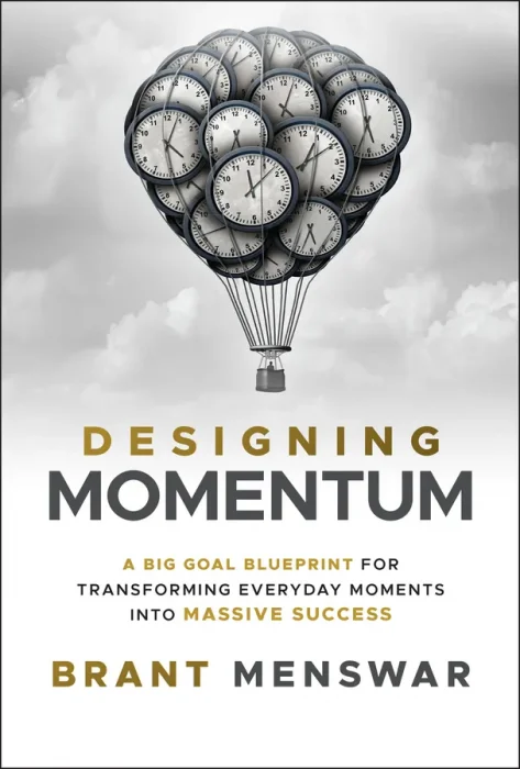 Designing Momentum: A Big Goal Blueprint for Transforming Everyday Moments into Massive Success