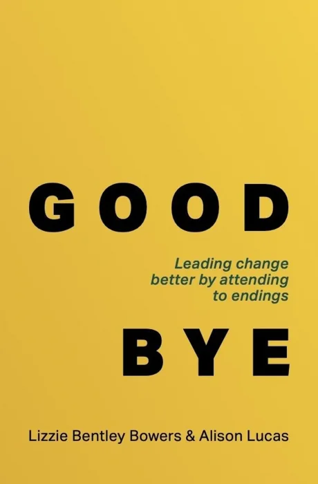 Good Bye: Leading change better by attending to endings