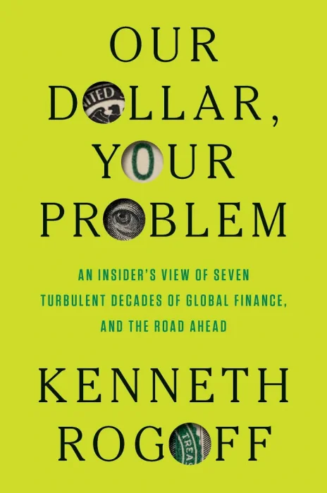 Our Dollar&#44; Your Problem: An Insider's View of Seven Turbulent Decades of Global Finance&#44; and the Road Ahead