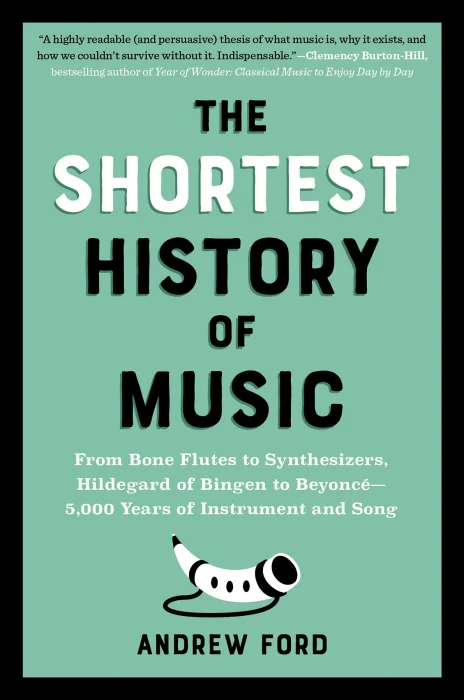 The Shortest History of Music: From Bone Flutes to Synthesizers&#44; Hildegard of Bingen to Beyoncé (The Shortest History)