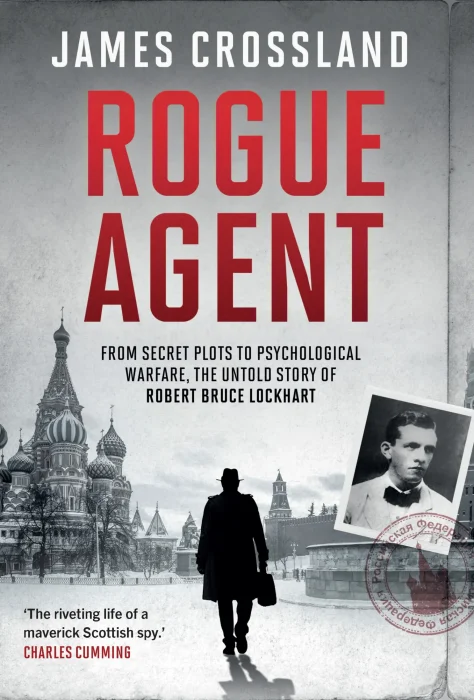 Rogue Agent: From Secret Plots to Psychological Warfare: The Untold Story of Robert Bruce Lockhart&#44; 2025 Edition
