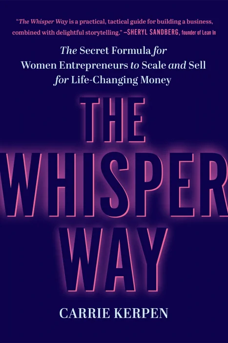 The Whisper Way: The Secret Formula for Women Entrepreneurs to Scale and Sell for Life-Changing Money