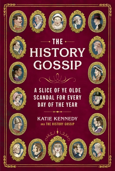 The History Gossip: A Slice of Ye Olde Scandal for Every Day of the Year