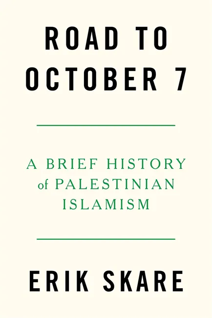 Road to October 7: A Brief History of Palestinian Islamism