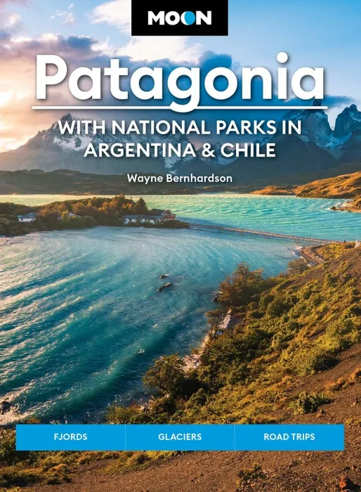 Moon Patagonia: With National Parks in Argentina & Chile: Fjords&#44; Glaciers&#44; Road Trips&#44; 6th Edition