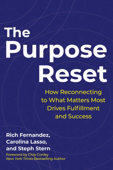 The Purpose Reset: How Reconnecting To What Matters Most Drives Fulfillment And Success