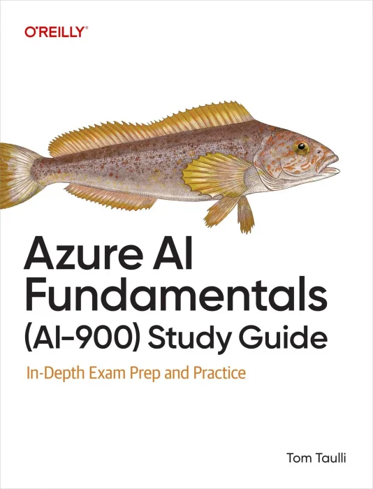 Azure AI Fundamentals (AI-900) Study Guide: In-Depth Exam Prep and Practice