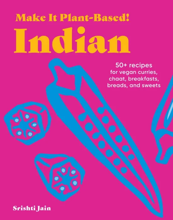 Make It Plant-Based! Indian: A Cookbook (Plant-Based Cookbooks)